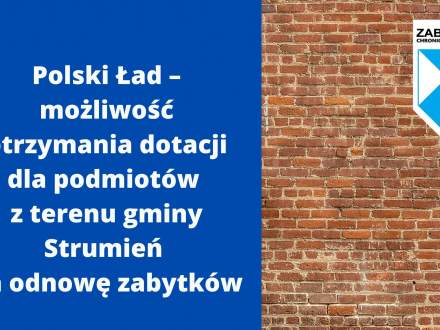 Polski Ład – możliwość otrzymania dotacji dla podmiotów z terenu gminy Strumień na odnowę zabytków