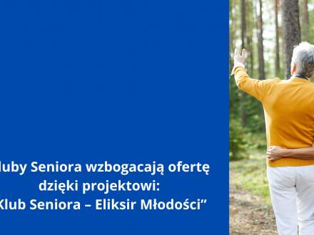 Kluby Seniora wzbogacają ofertę dzięki projektowi: "Klub Seniora -Eliksir Młodości"