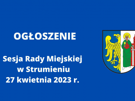 Ogłoszenie Sesja Rady Miejskiej w Strumieniu 27.04.2023