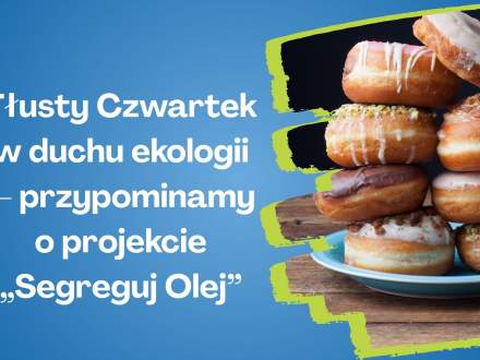 Tłusty Czwartek w duchu ekologiiprzypominamyo projekcie "Segreguj Olej"