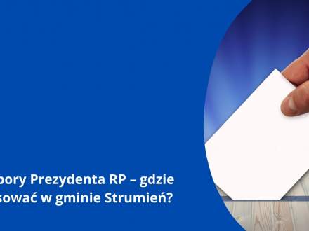 Wybory Prezydenta RP - gdzie głosować w gminie Strumień