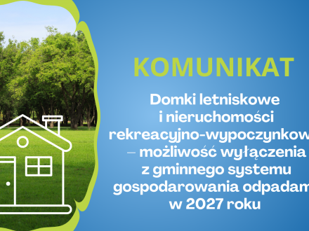Komunikat - Domki letniskowe i nieruchomości rekreacyjno-wypoczynkowe – możliwość wyłączenia z gminnego systemu gospodarowania odpadami w 2027 roku - grafika