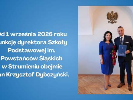 Od 1 września 2026 roku funkcję dyrektora Szkoły Podstawowej im. Powstańców Śląskich w Strumieniu obejmie Pan Krzysztof Dybczyński