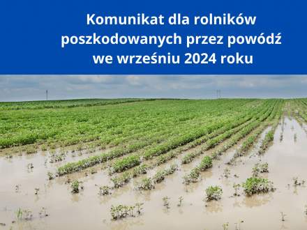 Komunikat dla rolników poszkodowanych przez powódź we wrześniu 2024 roku