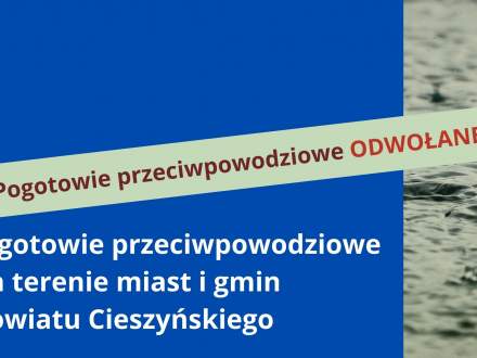 Pogotowie przeciwpowodziowe na terenie miast i gmin Powiatu Cieszyńskiego odwołane