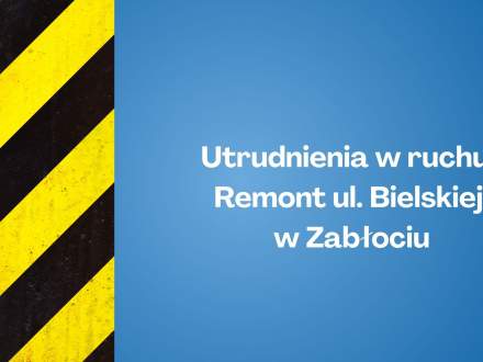 Utrudnienia w ruchu: Remont ul. Bielskiej w Zabłociu