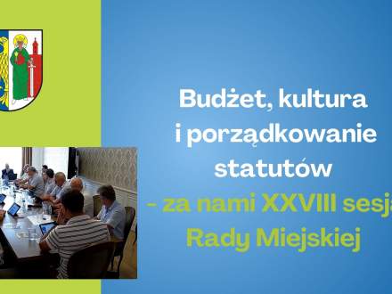 Budżet, kultura i porządkowanie statutów - za nami XXVIII sesja Rady Miejskiej