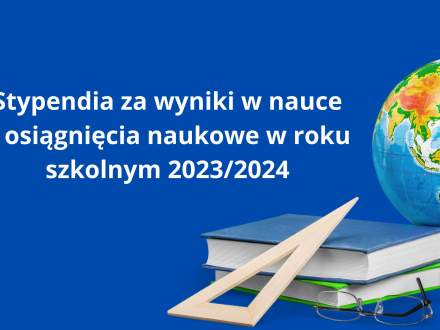 Stypendia za wyniki w nauce i osiągnięcia naukowe w roku szkolnym 2023/2024