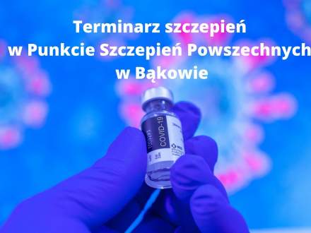 Terminarz szczepień w Punkcie Szczepień Powszechnych w Bąkowie - styczeń 2022