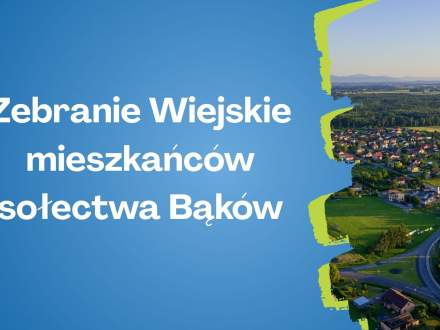 Zebranie Wiejskie mieszkańców sołectwa Bąków