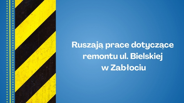Ruszają prace dotyczące remontu ul. Bielskiej w Zabłociu