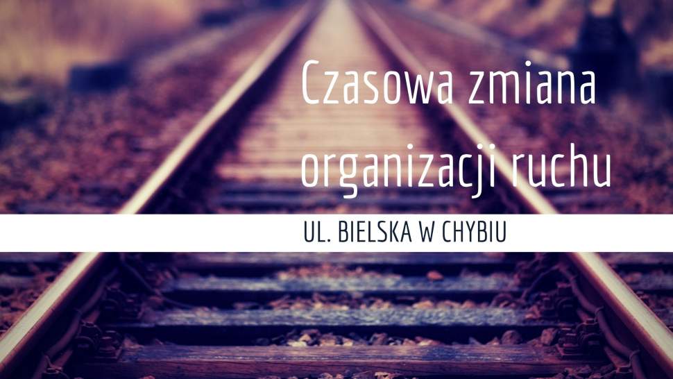 Czasowa zmiana organizacji ruchu ul. Bielska w Chybiu