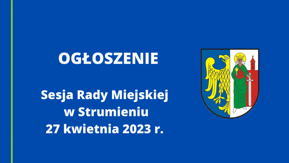 Ogłoszenie Sesja Rady Miejskiej w Strumieniu 27.04.2023