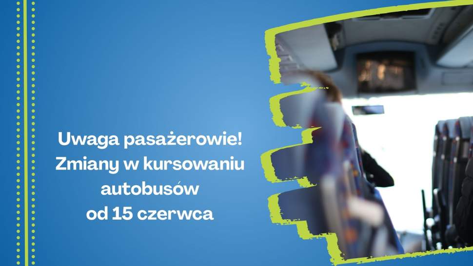 Uwaga pasażerowie! Zmiany w kursowaniu autobusów od 15 czerwca