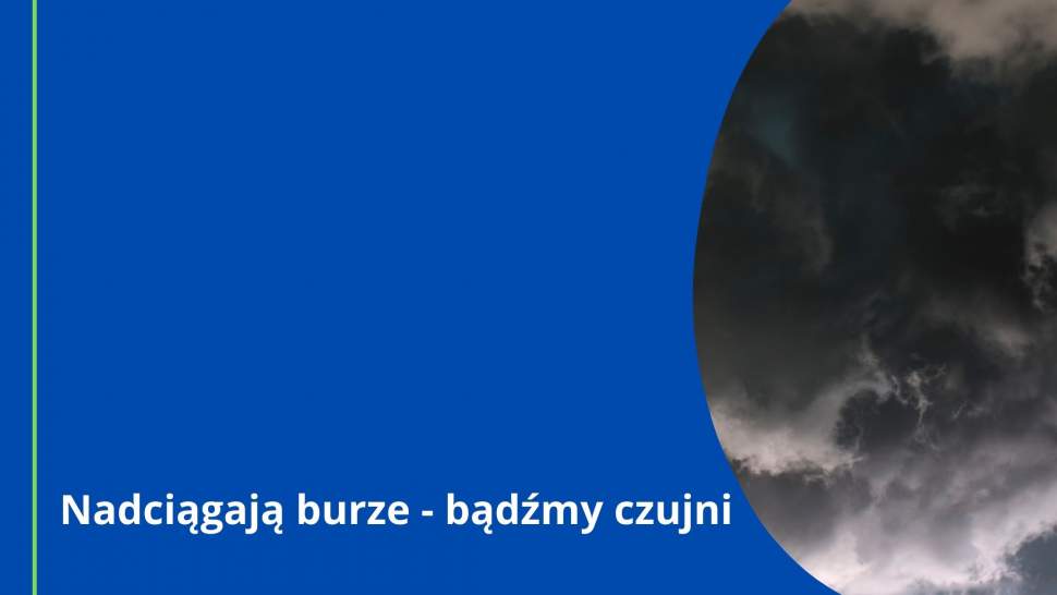 Nadciągają burze - bądźmy czujni