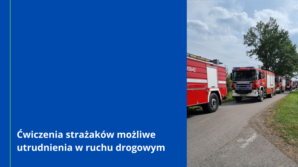 Ćwiczenia strażaków możliwe utrudnienia w ruchu drogowym