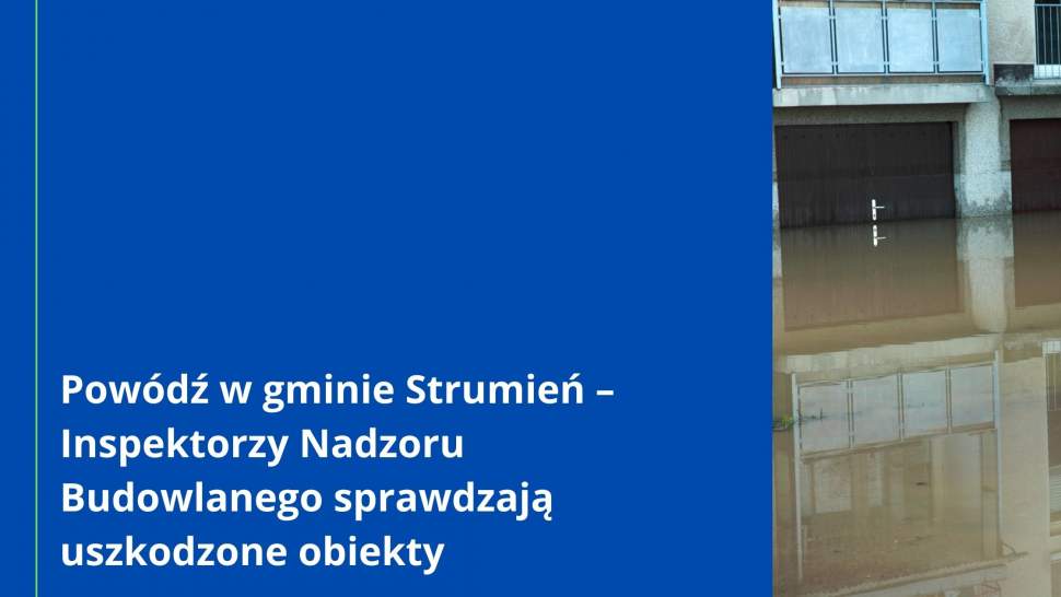 Powódź w gminie Strumień – Inspektorzy Nadzoru Budowlanego sprawdzają uszkodzone obiekty