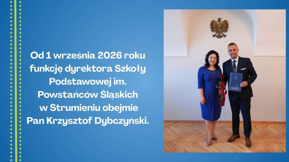 Od 1 września 2026 roku funkcję dyrektora Szkoły Podstawowej im. Powstańców Śląskich w Strumieniu obejmie Pan Krzysztof Dybczyński