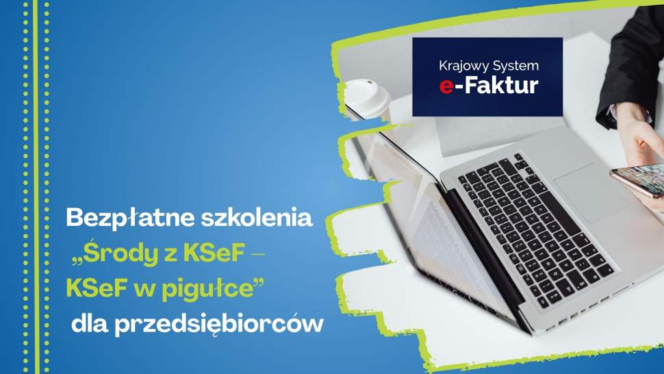 Bezpłatne szkolenia „Środy z KSeF – KSeF w pigułce” dla przedsiębiorców