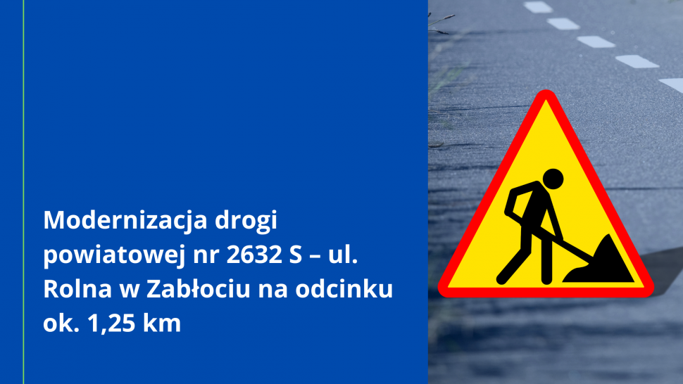 Modernizacja drogi powiatowej nr 2632 S – ul. Rolna w Zabłociu na odcinku ok. 1,25 km