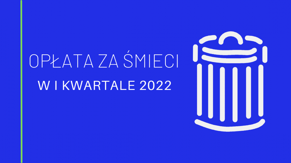 Opłata za śmieci w I kwartale 2022 r.