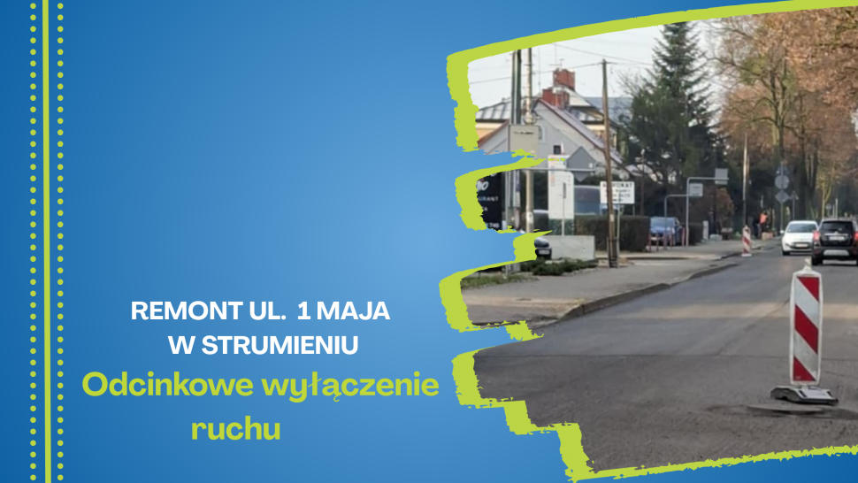 Remont ul. 1 Maja w Strumieniu - odcinkowe wyłączenie ruchu
