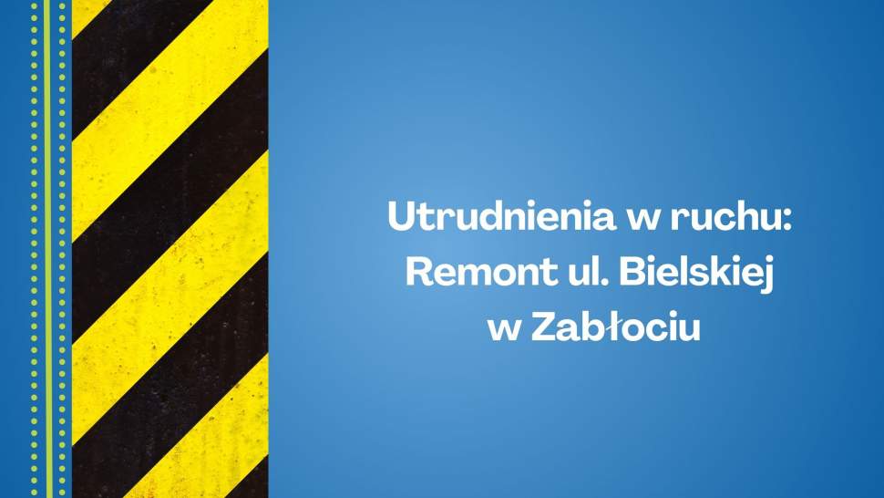Utrudnienia w ruchu: Remont ul. Bielskiej w Zabłociu