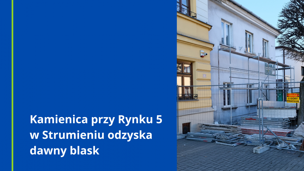 Kamienica przy Rynku 5 w Strumieniu odzyska dawny blask