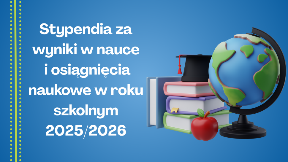 Stypendia za wyniki w nauce i osiągnięcia naukowe w roku szkolnym 2025/2026