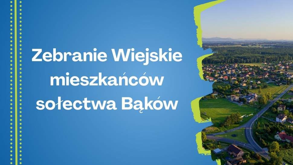 Zebranie Wiejskie mieszkańców sołectwa Bąków
